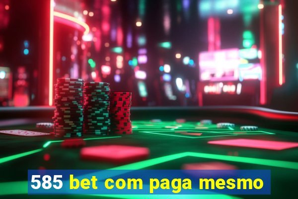 585 bet com paga mesmo